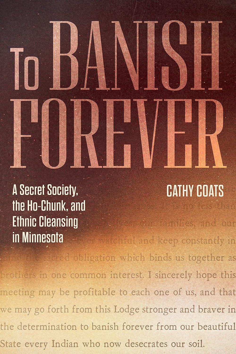 To Banish Forever: A Secret Society, the Ho-Chunk, and Ethnic Cleansing in Minnesota by Cathy Coats