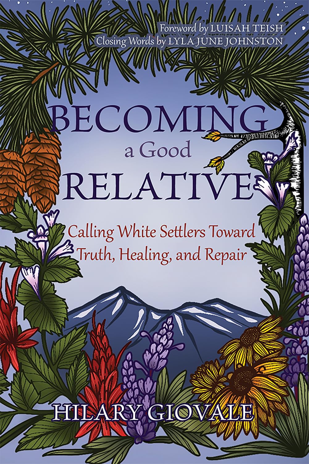 Becoming a Good Relative: Calling White Settlers Toward Truth, Healing, and Repair by Hilary Giovale