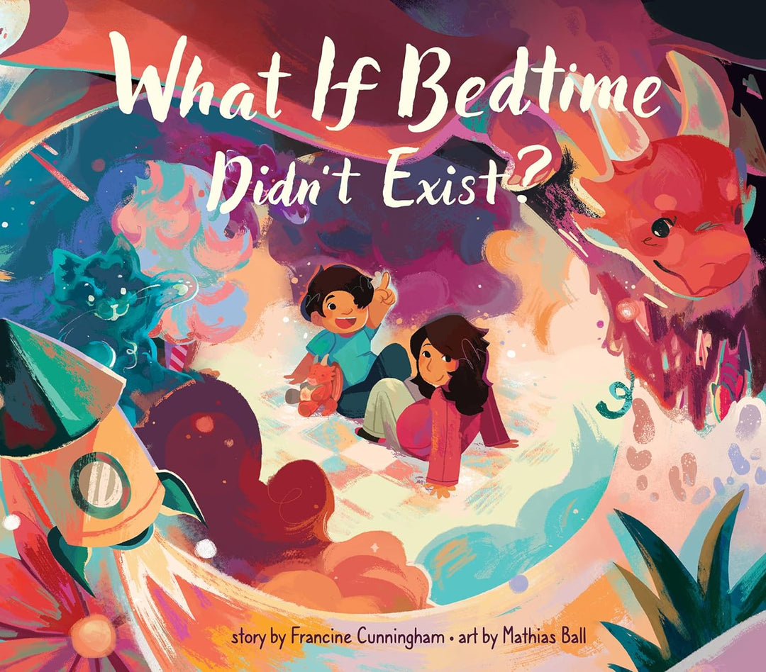 What If Bedtime Didn't Exist? by Francine Cunningham