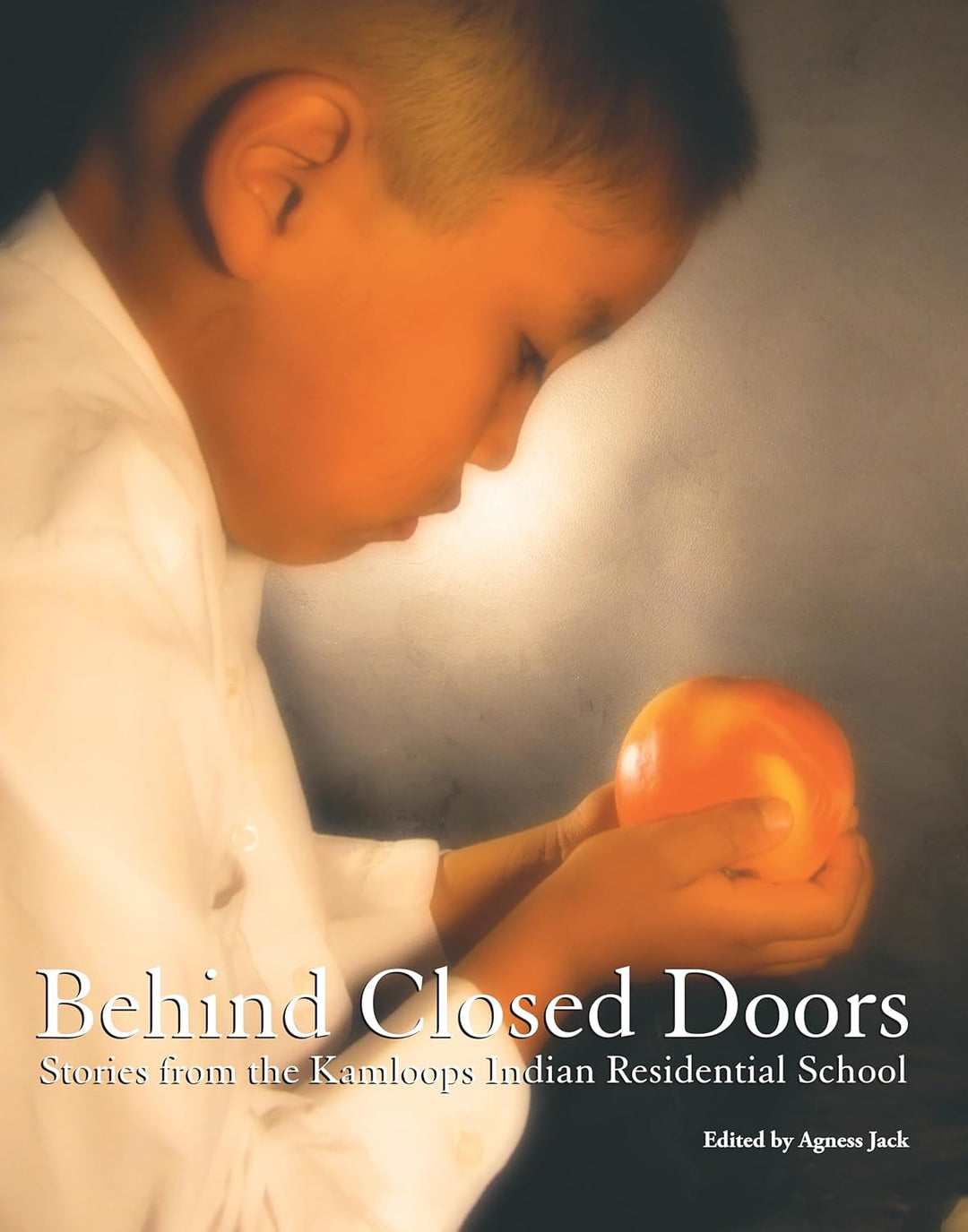 Behind Closed Doors: Stories from the Kamloops Indian Residential School edited by Agness Jack