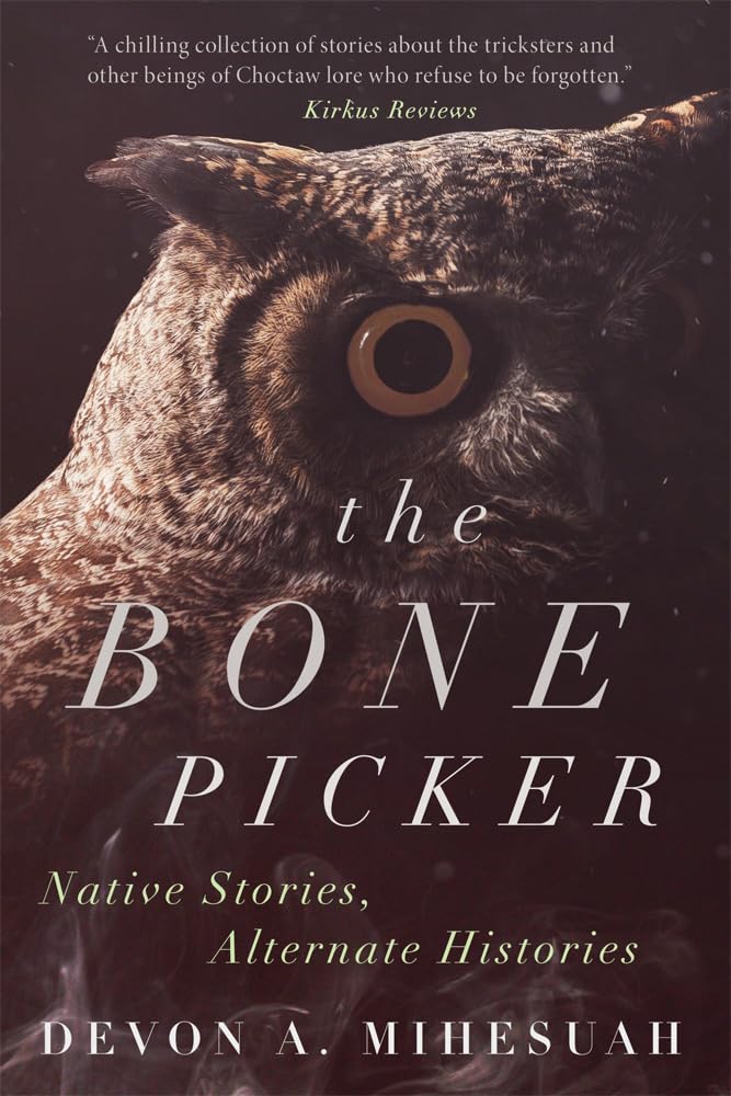 The Bone Picker: Native Stories, Alternate Histories by Devon. A. Mihesuah