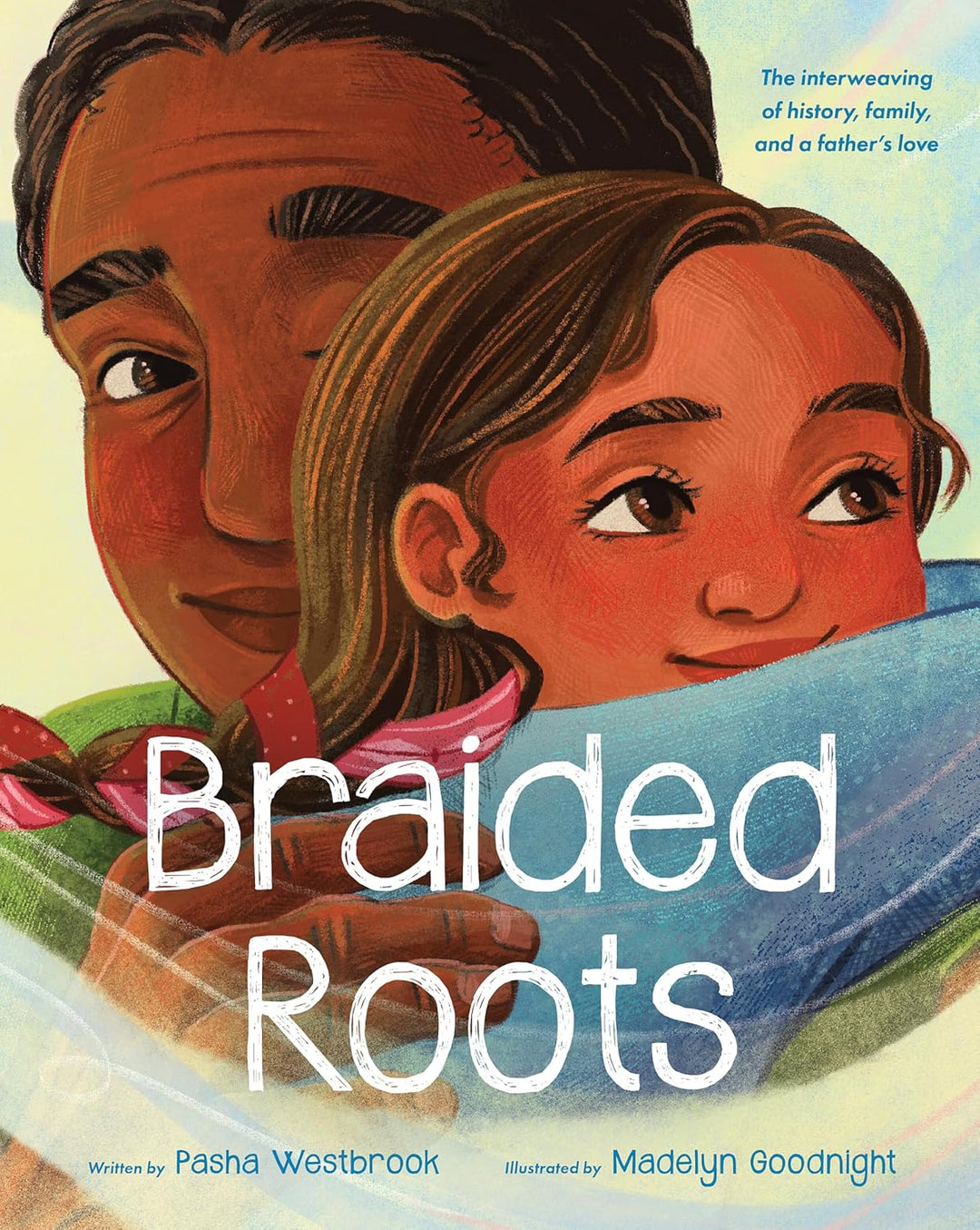 Braided Roots: The Interweaving of History, Family, and a Father's Love by Pasha Westbrook