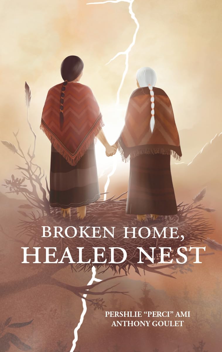 Broken Home, Healed Nest by Pershlie "Perci" Ami & Anthony Goulet
