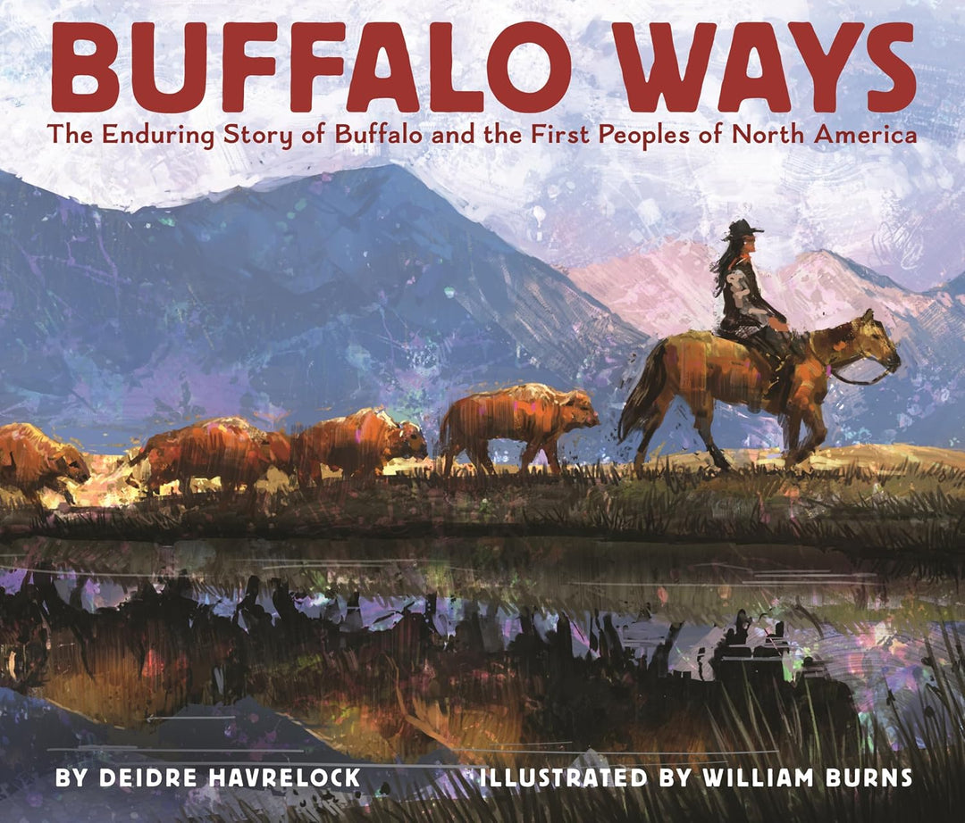 Buffalo Ways: The Enduring Story of Buffalo and the First Peoples of North America by Deidre Havrelock