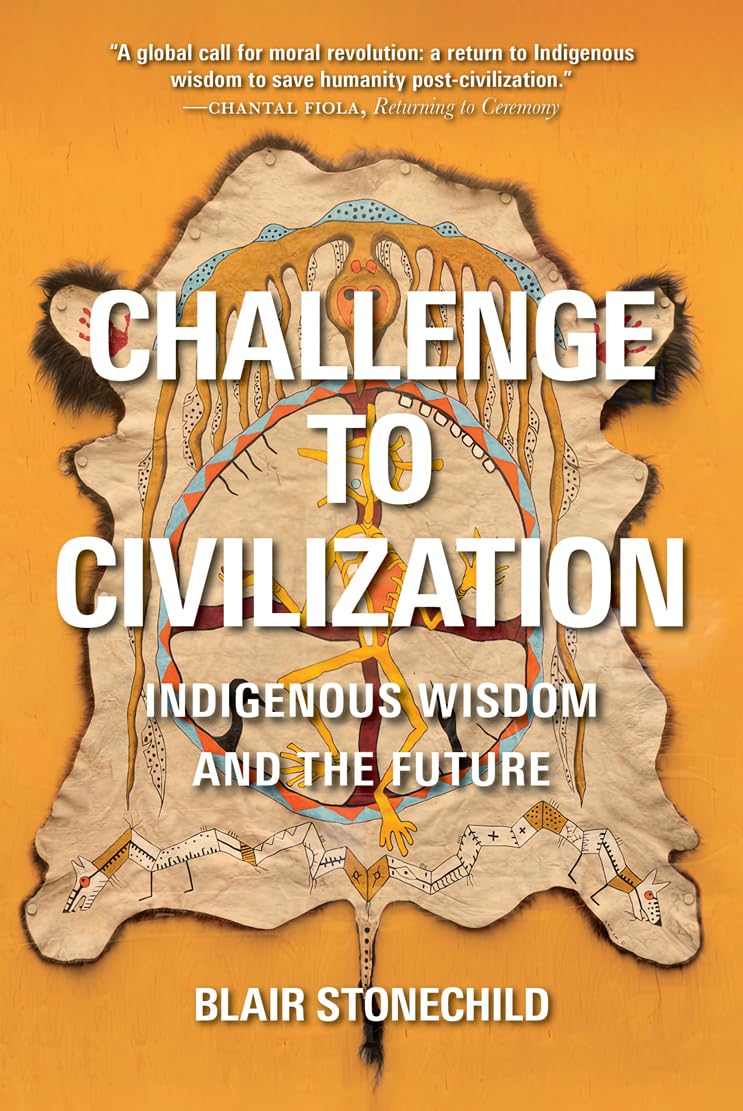 Challenge to Civilization: Indigenous Wisdom and the Future by Blair Stonechild