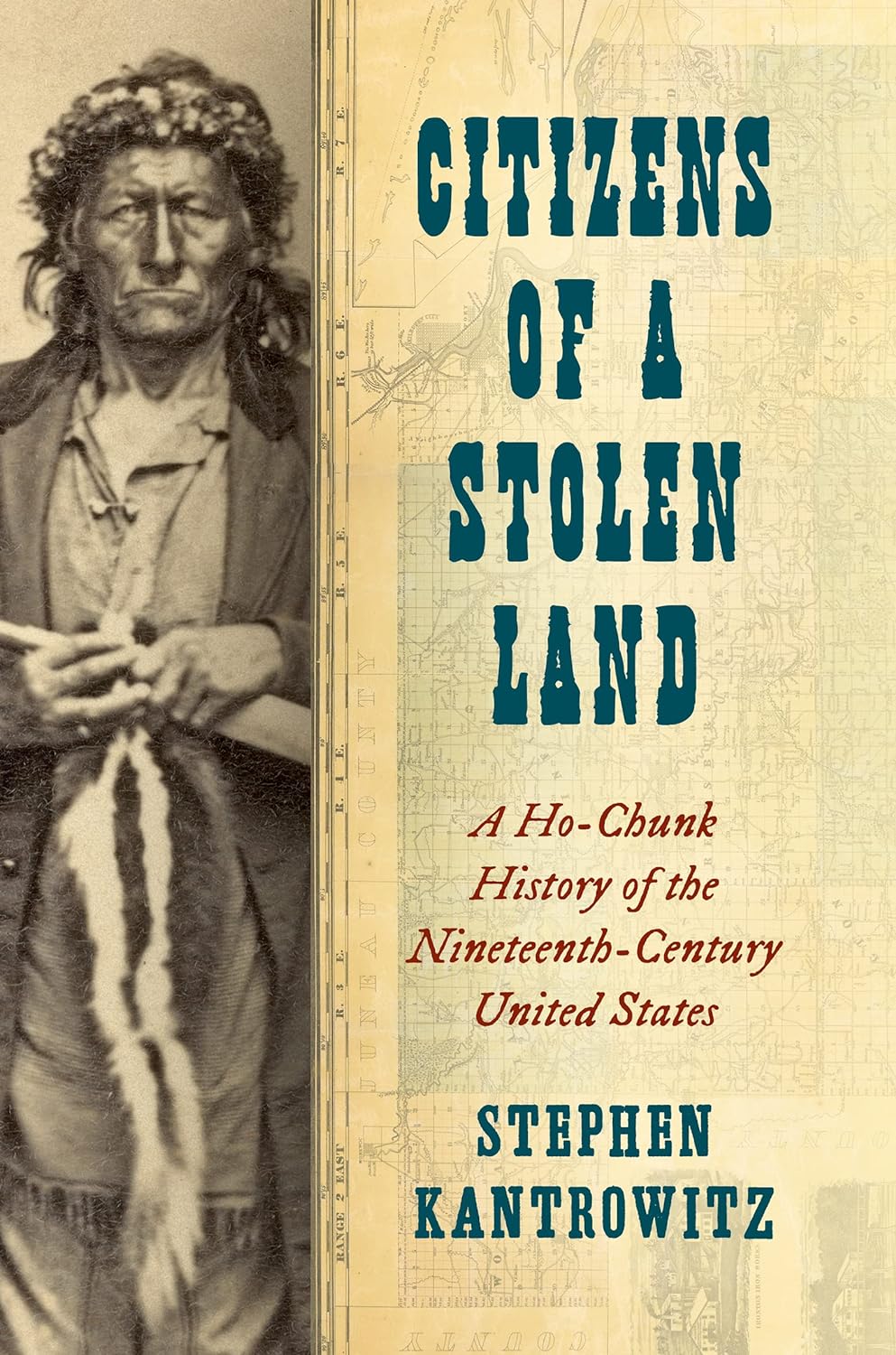 Citizens of a Stolen Land: A Ho-Chunk History of the Nineteenth-Century United States by Stephen Kantrowitz