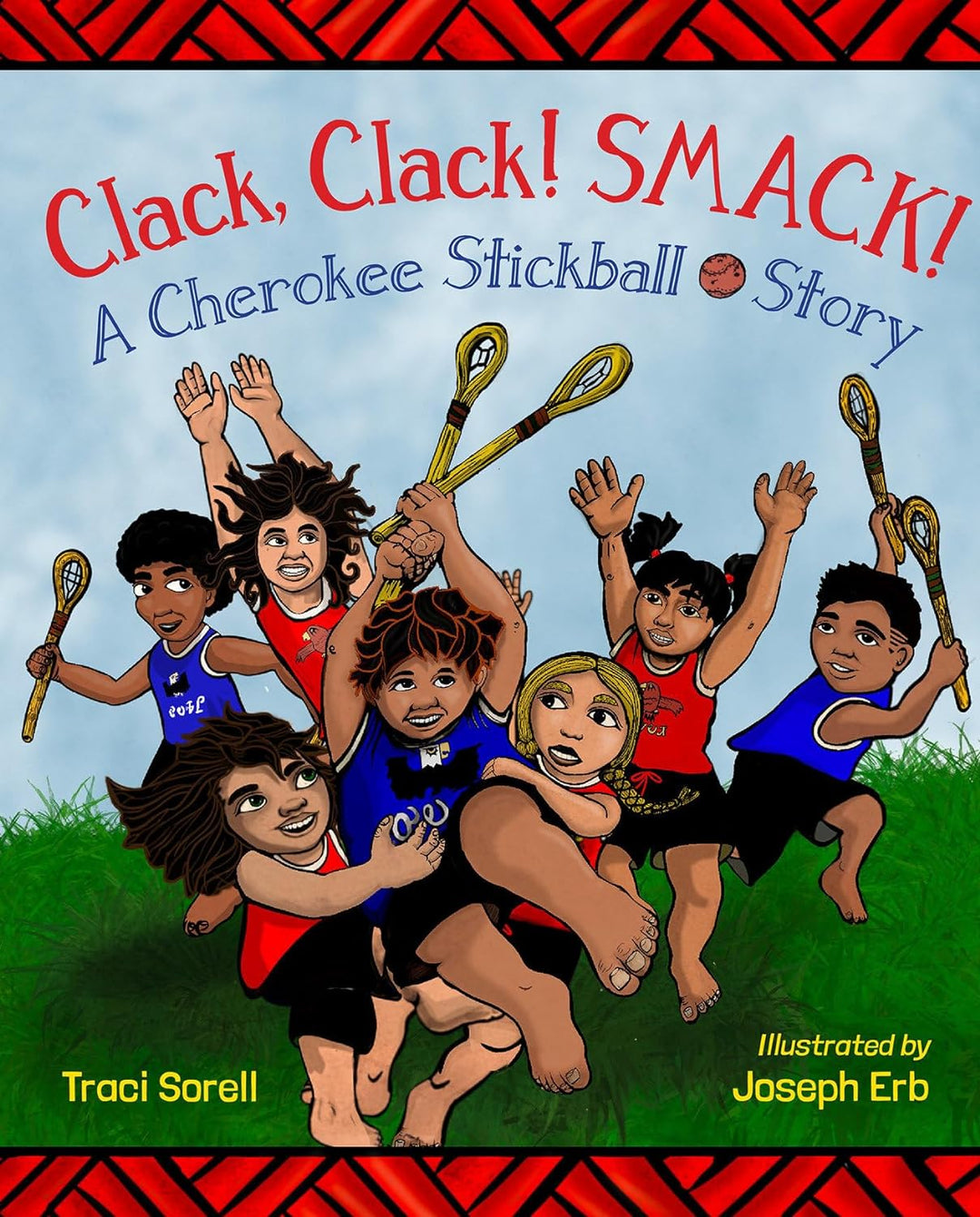 Clack, Clack! Smack! a Cherokee Stickball Story by Traci Sorell