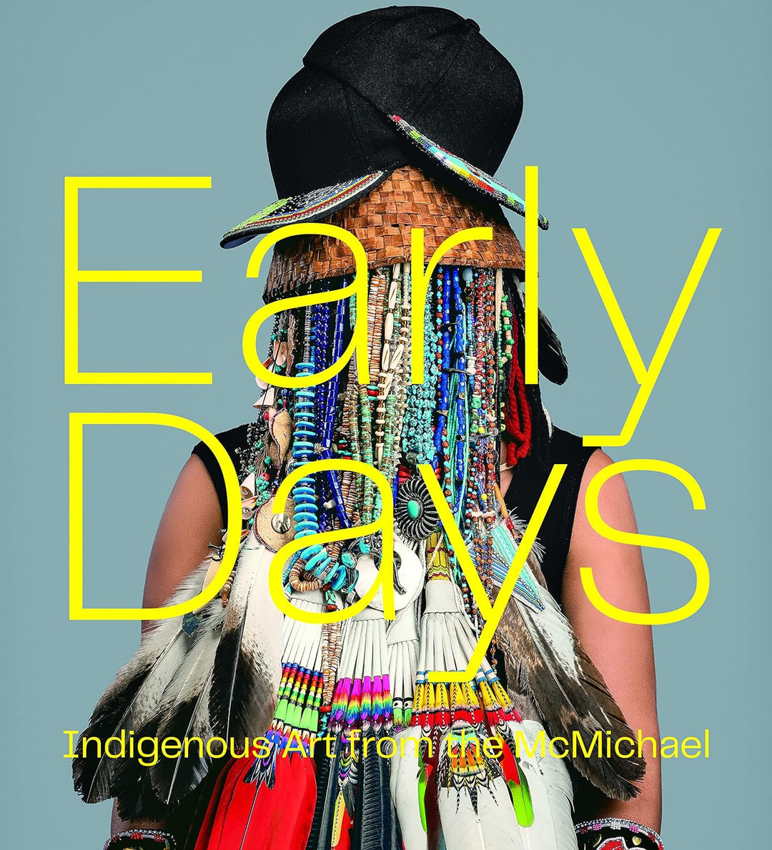 Early Days: Indigenous Art from the McMichael edited by Sarah Milroy & Bonnie Devine