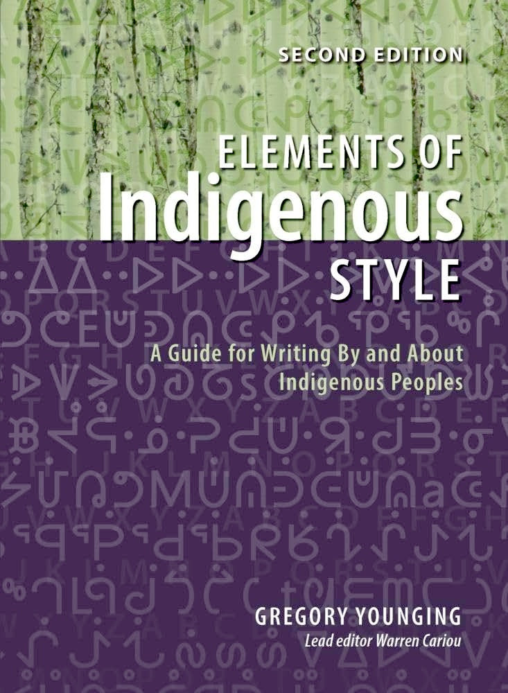 Elements of Indigenous Style: A Guide for Writing by and about Indigenous Peoples by Gregory Younging