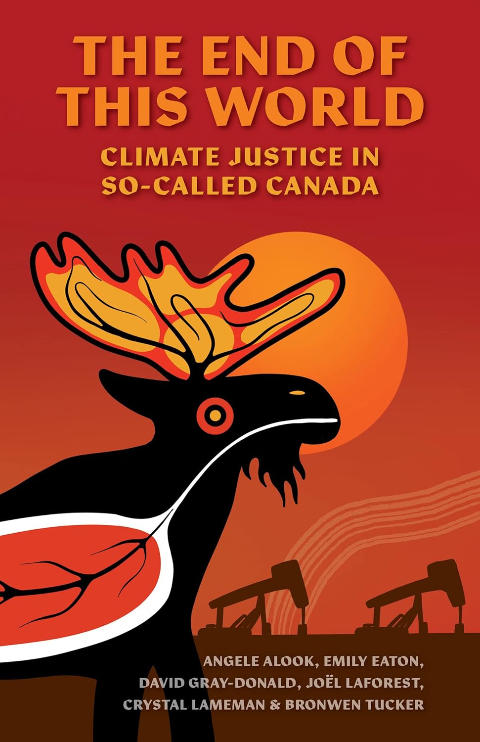 The End of This World: Climate Justice in So-Called Canada by Angele Alook et. al