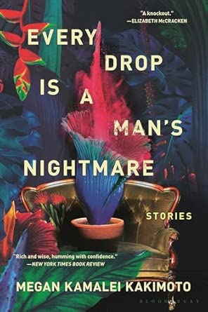 Every Drop Is a Man's Nightmare by Megan Kamalei Kakimoto