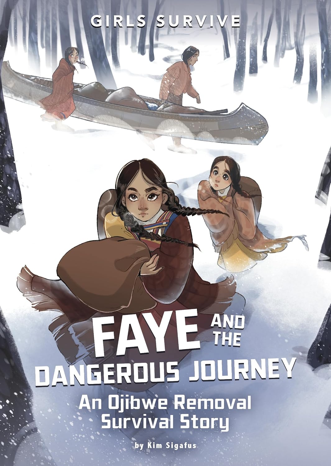 Faye and the Dangerous Journey: An Ojibwe Removal Survival Story  by Kim Sigafus