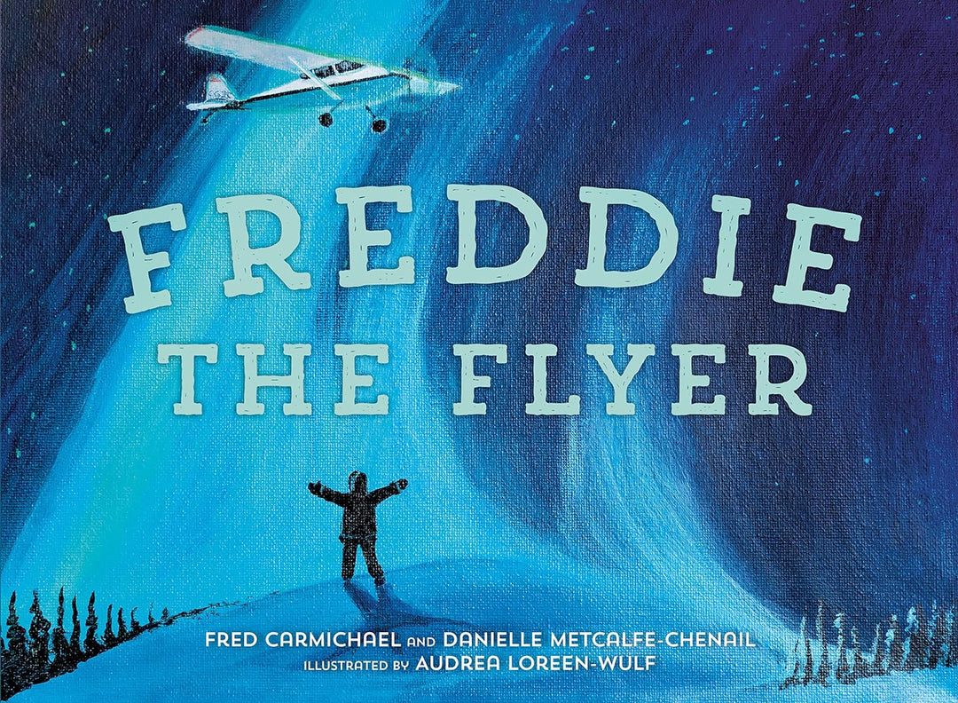 Freddie the Flyer by Fred Carmichael & Danielle Metcalfe-Chenail