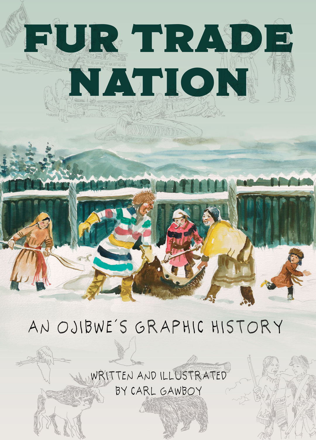 Fur Trade Nation: An Ojibwe's Graphic History by Carl Gawboy