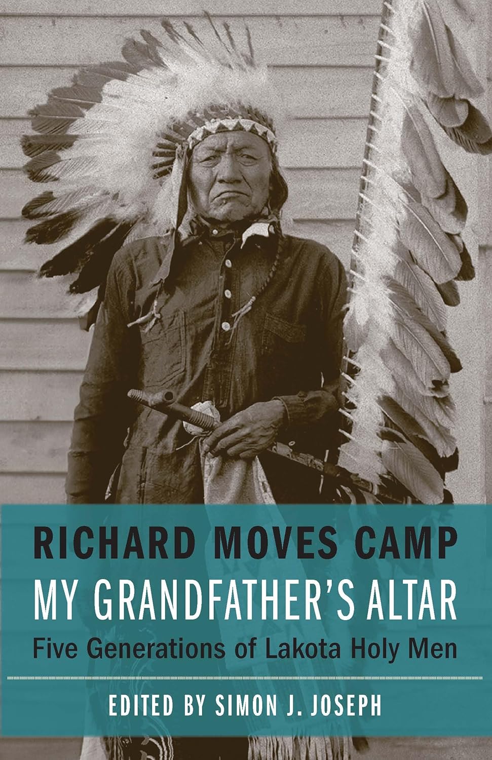 My Grandfather's Altar: Five Generations of Lakota Holy Men by Richard Moves Camp