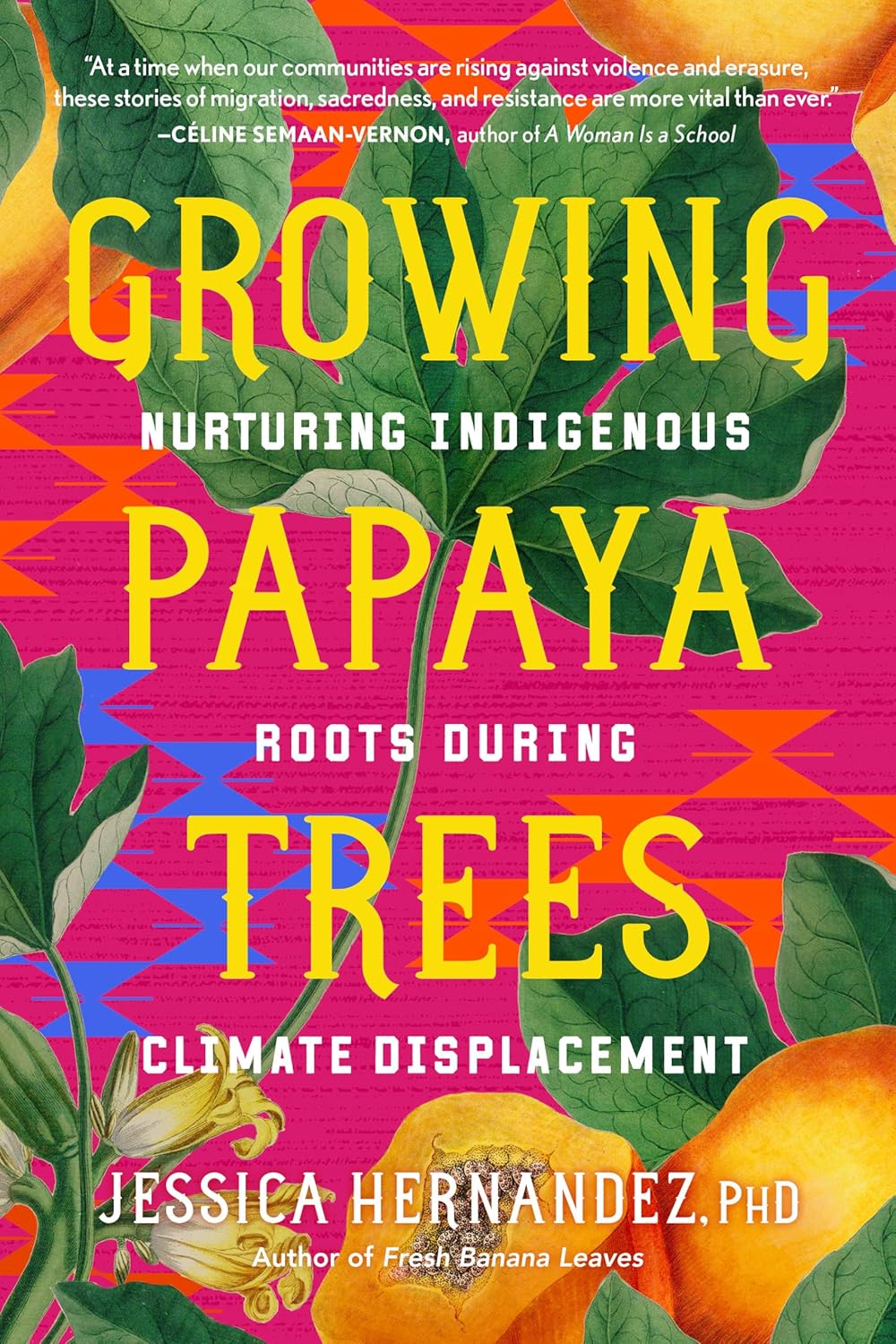 Growing Papaya Trees: Nurturing Indigenous Roots During Climate Displacement by Jessica Hernandez