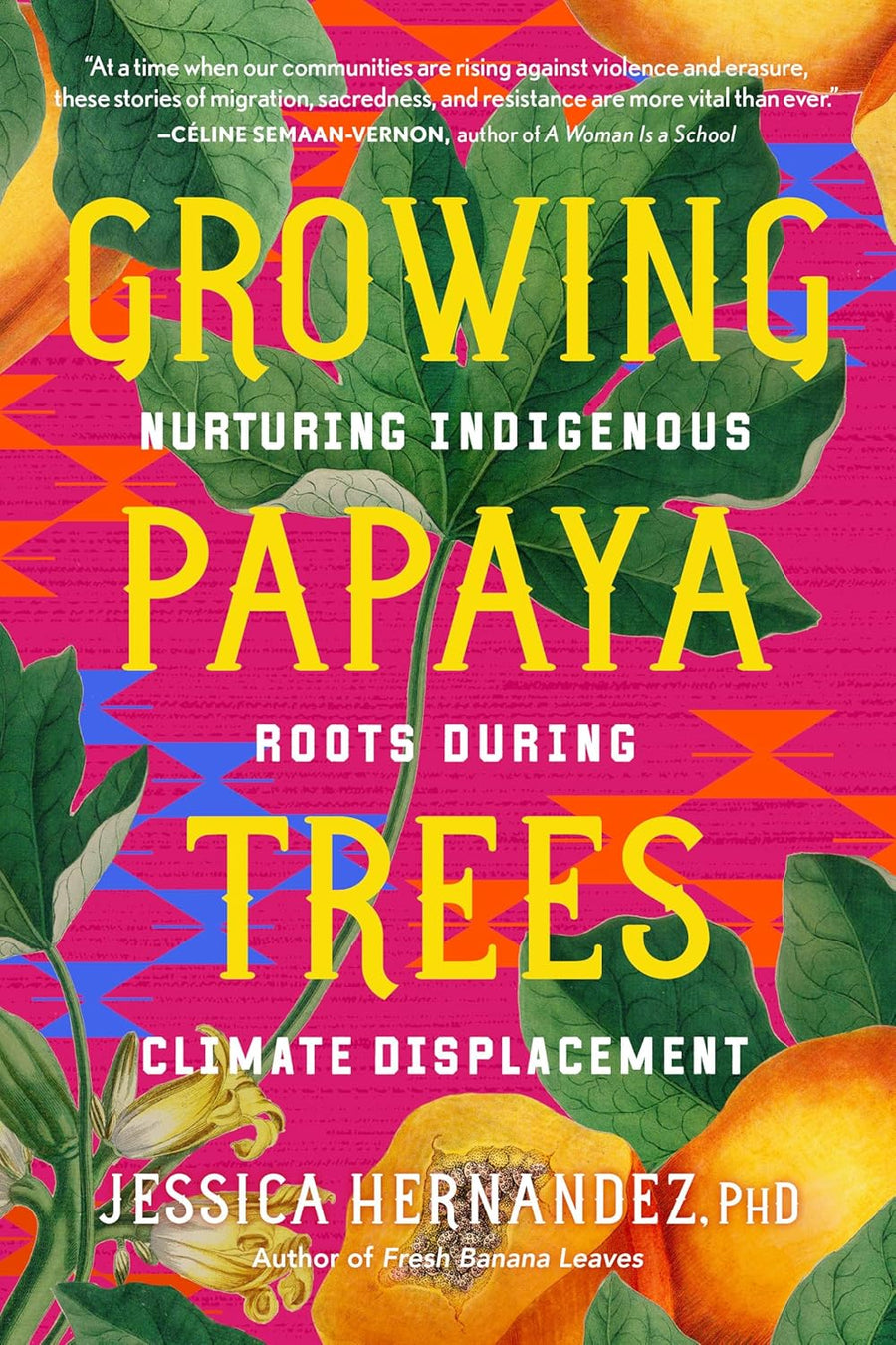 Growing Papaya Trees: Nurturing Indigenous Roots During Climate Displacement by Jessica Hernandez