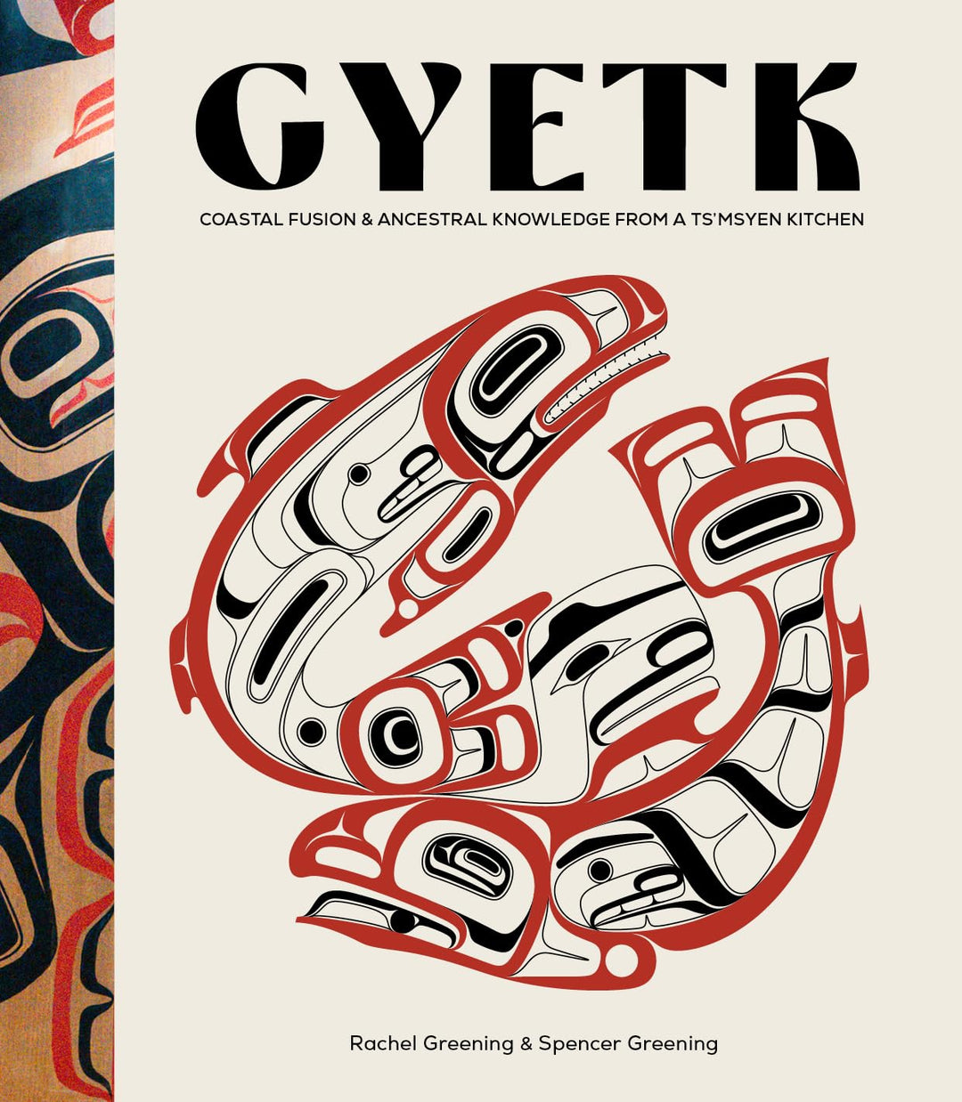 Gyetk: Coastal Fusion and Ancestral Knowledge from a Ts'msyen Kitchen by Rachel Greening & Spencer Greening