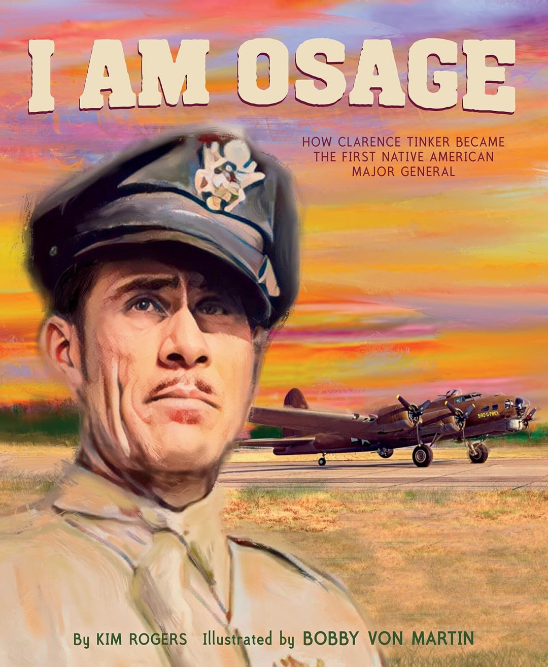 I Am Osage: How Clarence Tinker Became the First Native American Major General by Kim Rogers