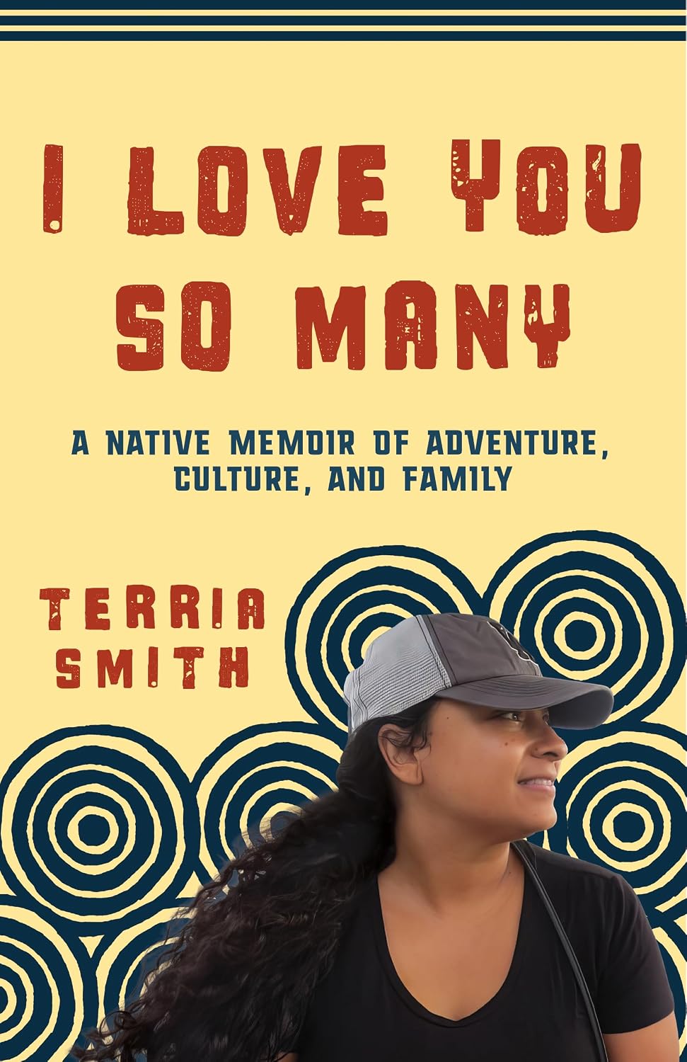 I Love You So Many: A Native Memoir of Adventure, Culture, and Family by Terria Smith
