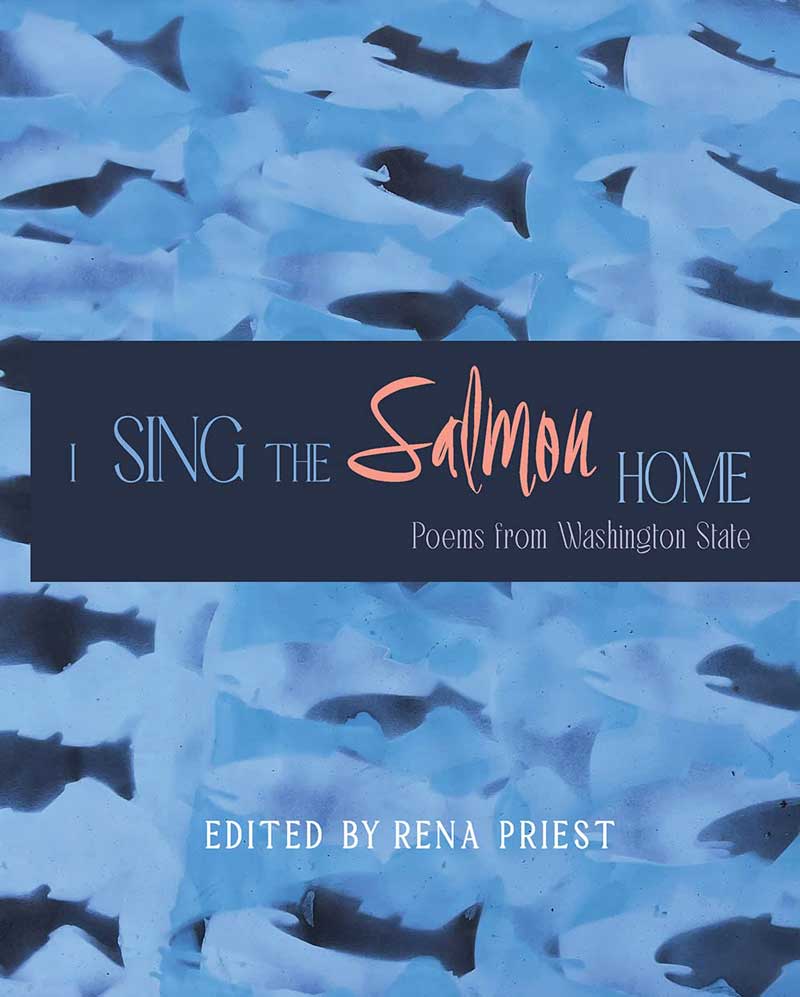 I Sing the Salmon Home edited by Rena Priest