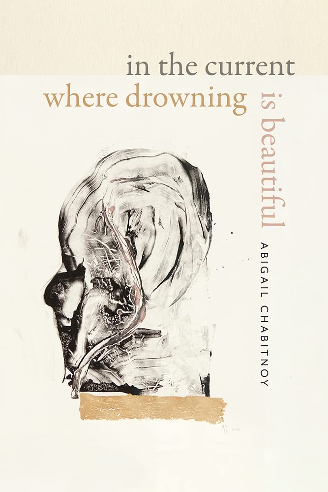 In the Current Where Drowning is Beautiful by Abigail Chabitnoy