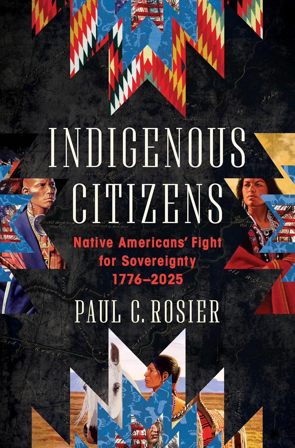 Indigenous Citizens: Native Americans' Fight for Sovereignty, 1776-2025 by Paul C. Rosier