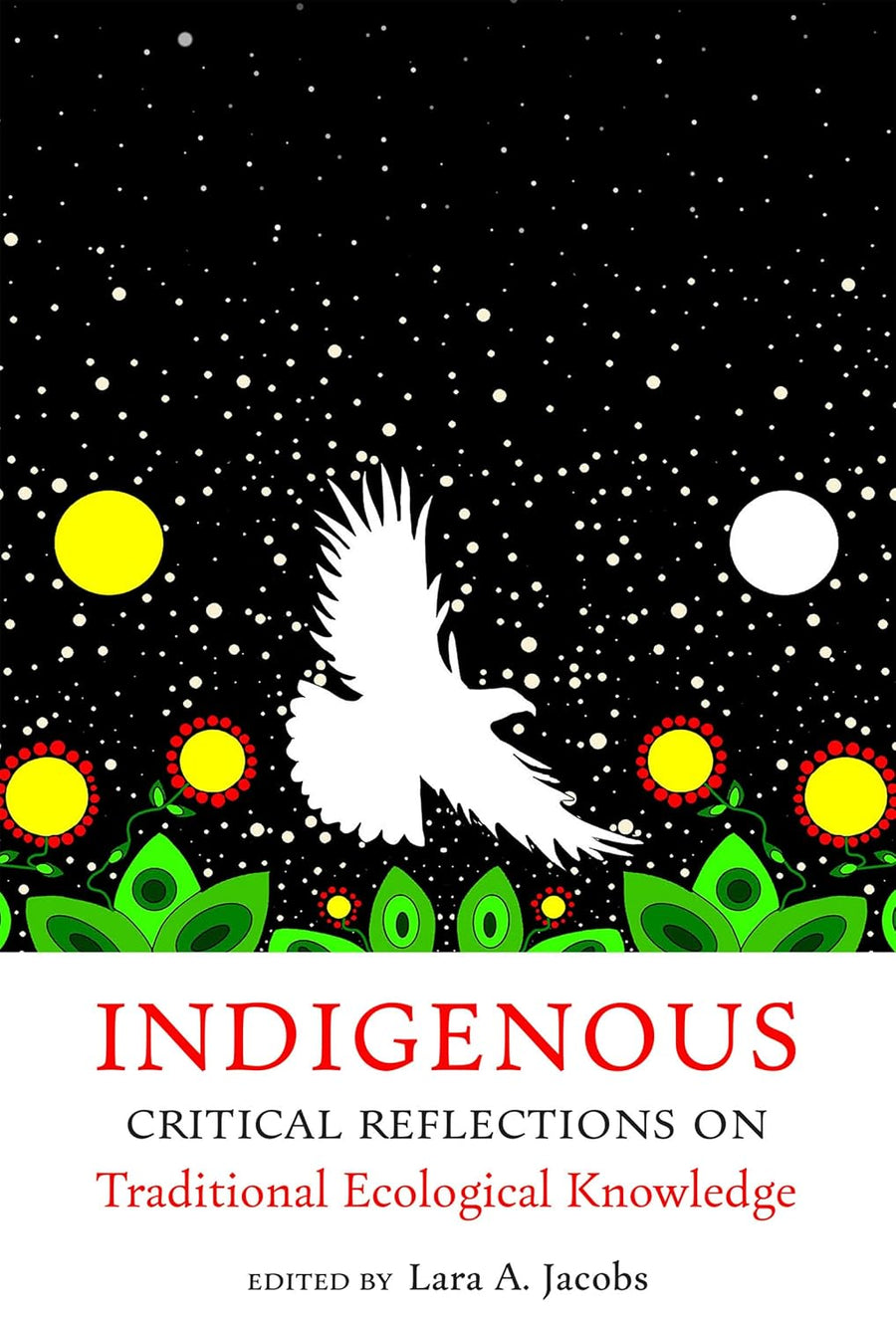Indigenous Critical Reflections on Traditional Ecological Knowledge edited by Lara A. Jacobs