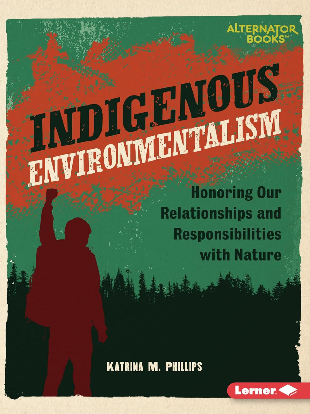 Indigenous Environmentalism: Honoring Our Relationships and Responsibilities with Nature by Katrina M. Phillips