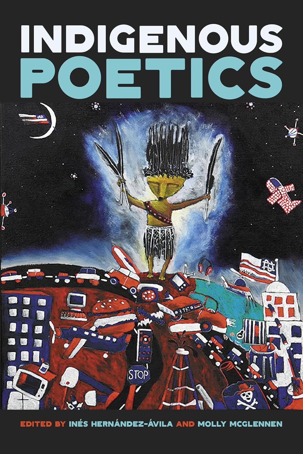 Indigenous Poetics edited by Inés Hernández-Ávila & Molly McGlennen