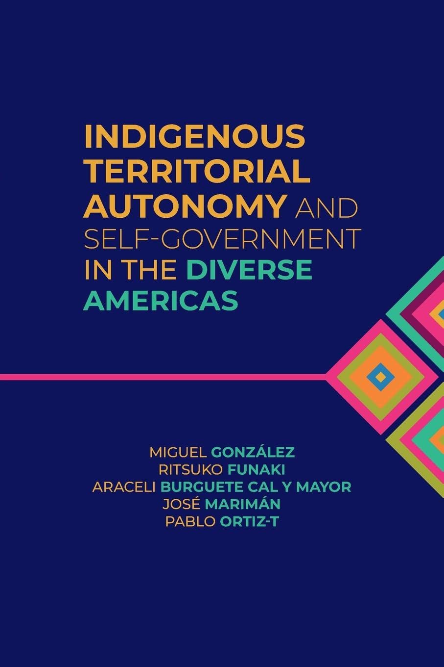 Indigenous Territorial Autonomy and Self-Government in the Diverse Americas edited by Miguel González et al.
