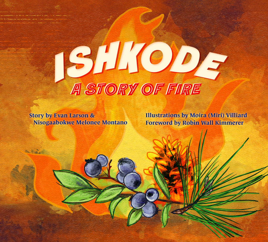 Ishkode: A Story of Fire by Evan Larson and Melonee Montano