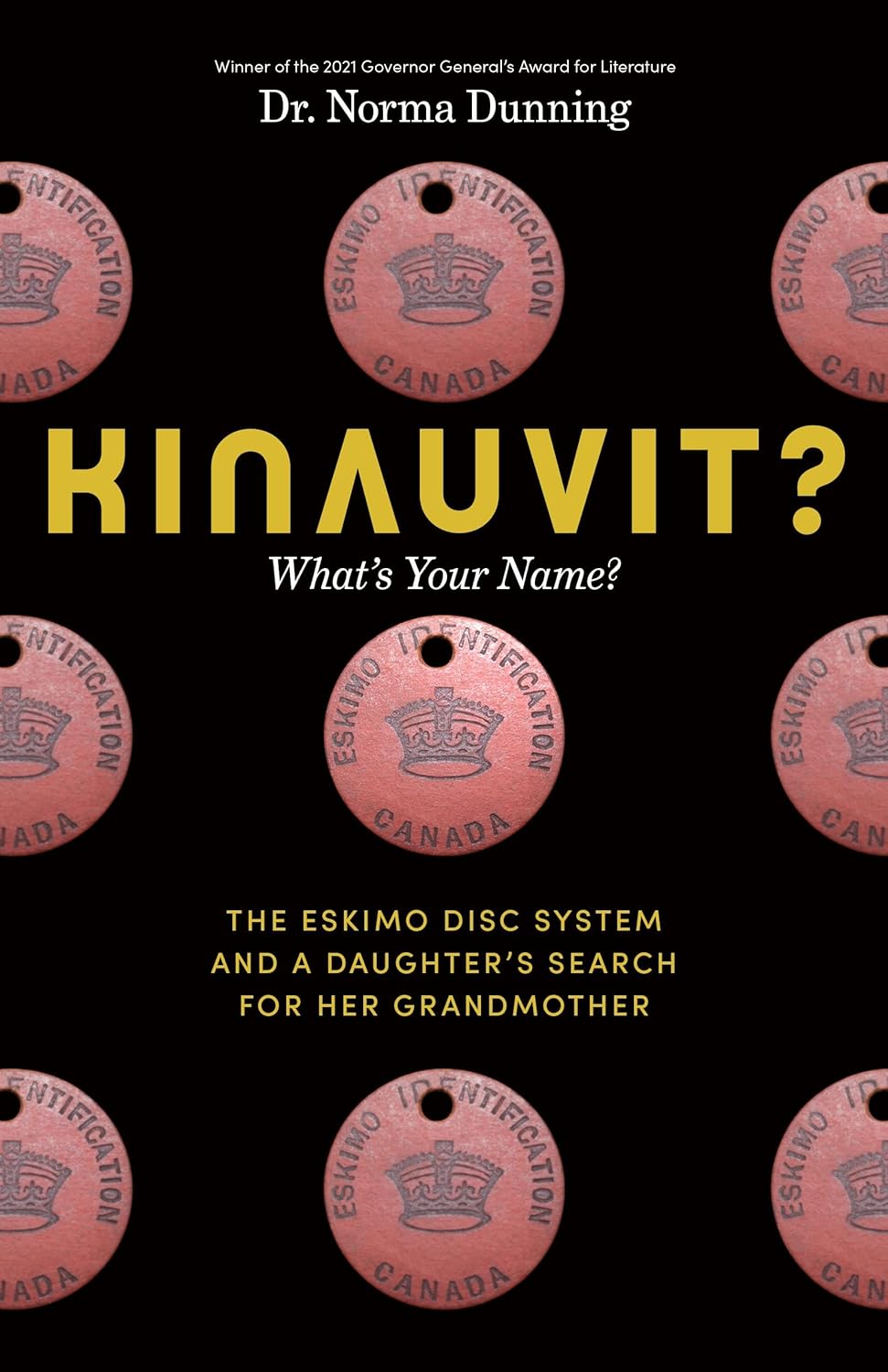 Kinauvit?: What's Your Name? The Eskimo Disc System and a Daughter's Search for her Grandmother by Dr. Norma Dunning