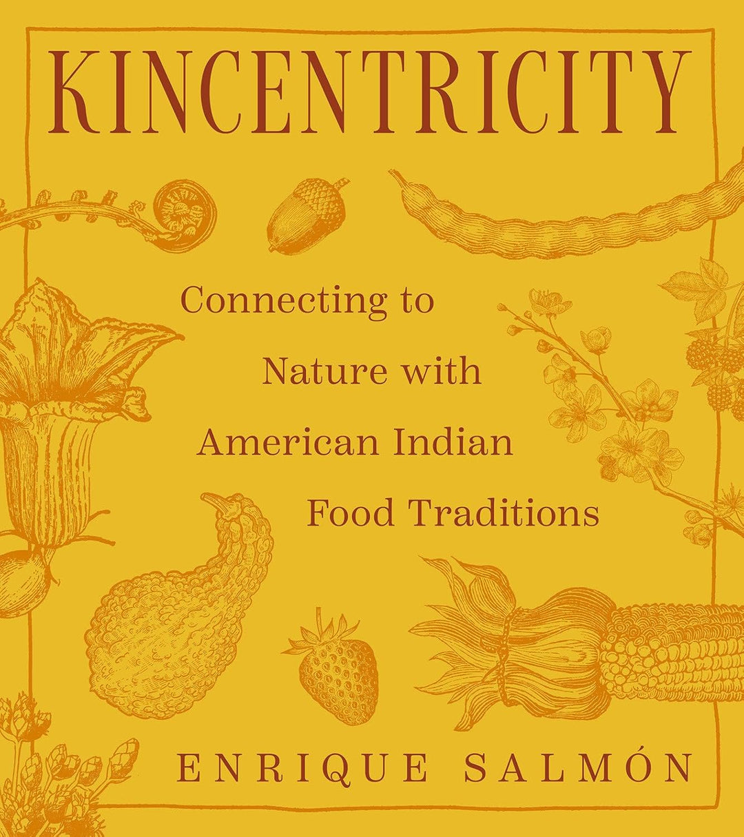 Kincentricity: Connecting to Nature with American Indian Food Traditions by Enrique Salmón