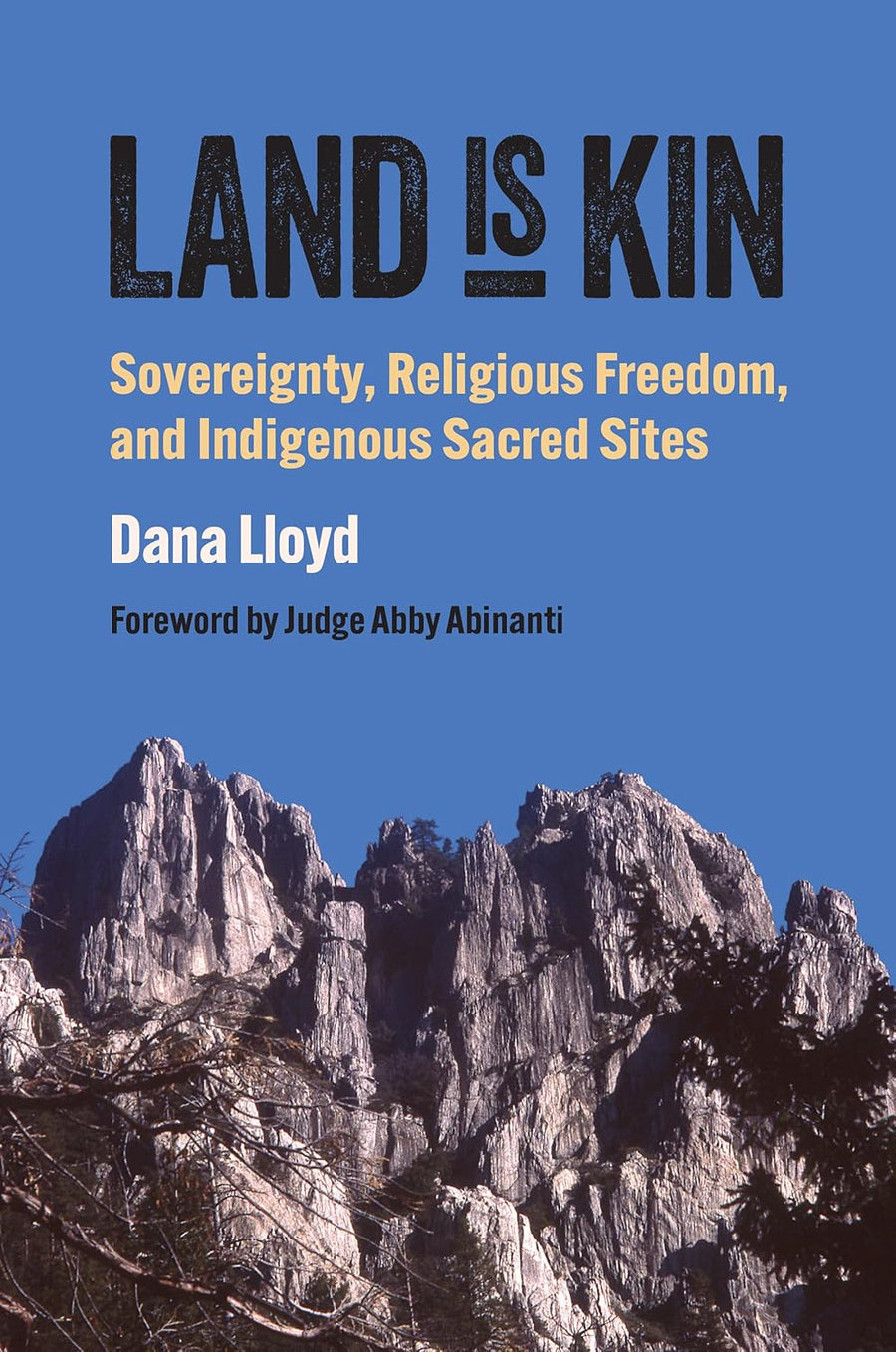 Land Is Kin: Sovereignty, Religious Freedom, and Indigenous Sacred Sites by Dana Lloyd