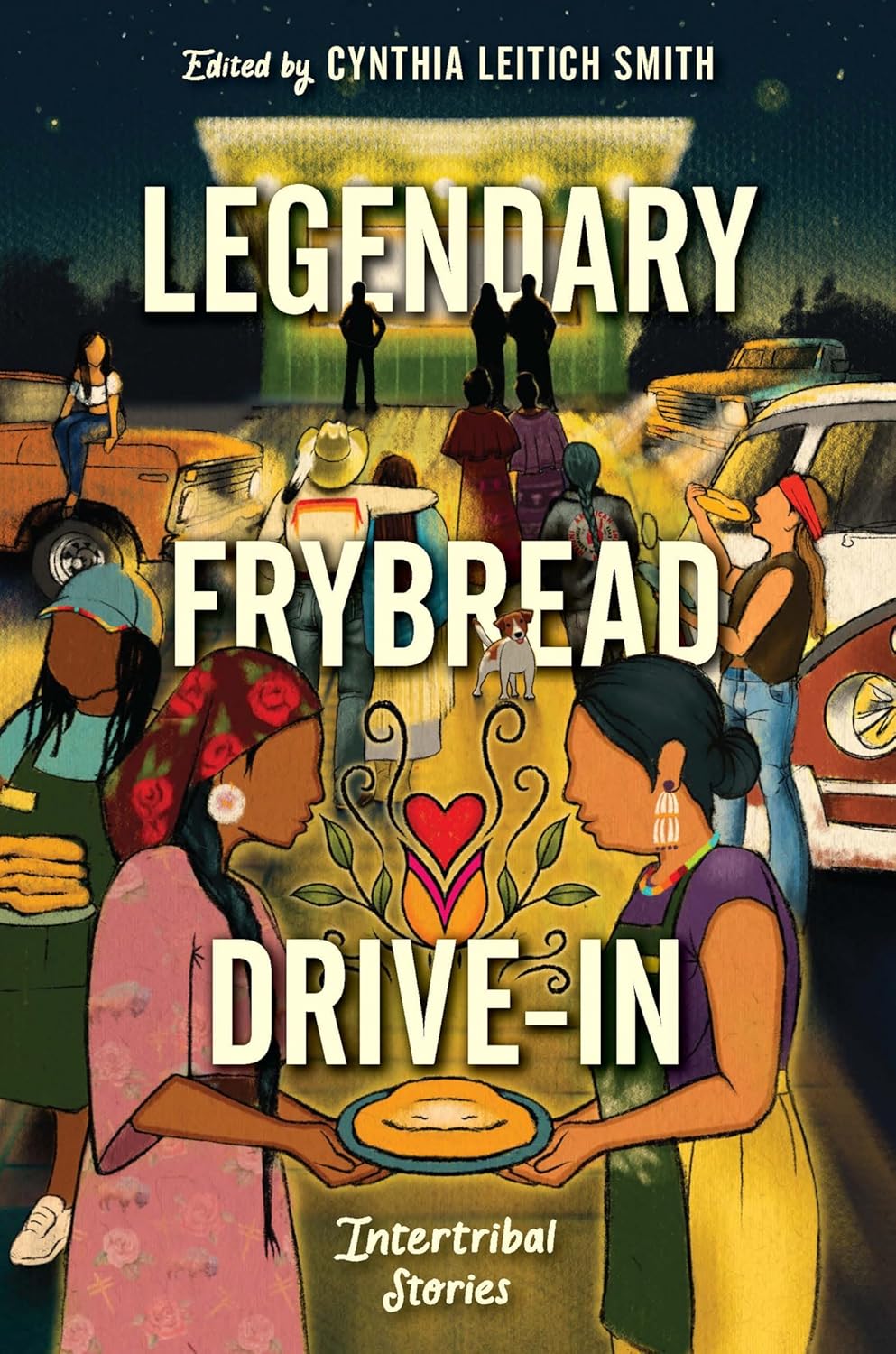 Legendary Frybread Drive-In: Intertribal Stories edited by Cynthia Leitich Smith