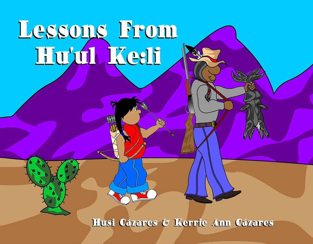 Lessons from Hu'ul Ke:li by Husi Cázares & Kerrie Ann Cázares