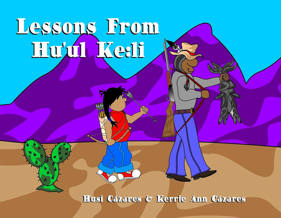 Lessons from Hu'ul Ke:li by Husi Cázares & Kerrie Ann Cázares