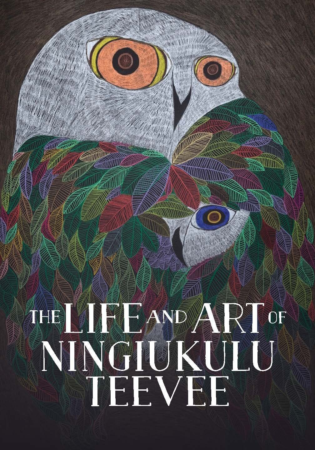 The Life and Art of Ningiukulu Teevee by Napatsi Folger