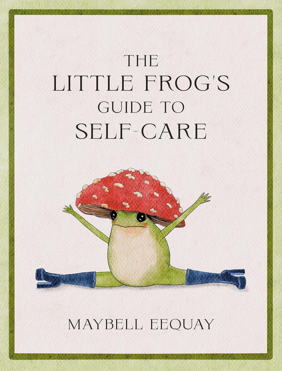 The Little Frog's Guide to Self-Care by Maybell Eequay