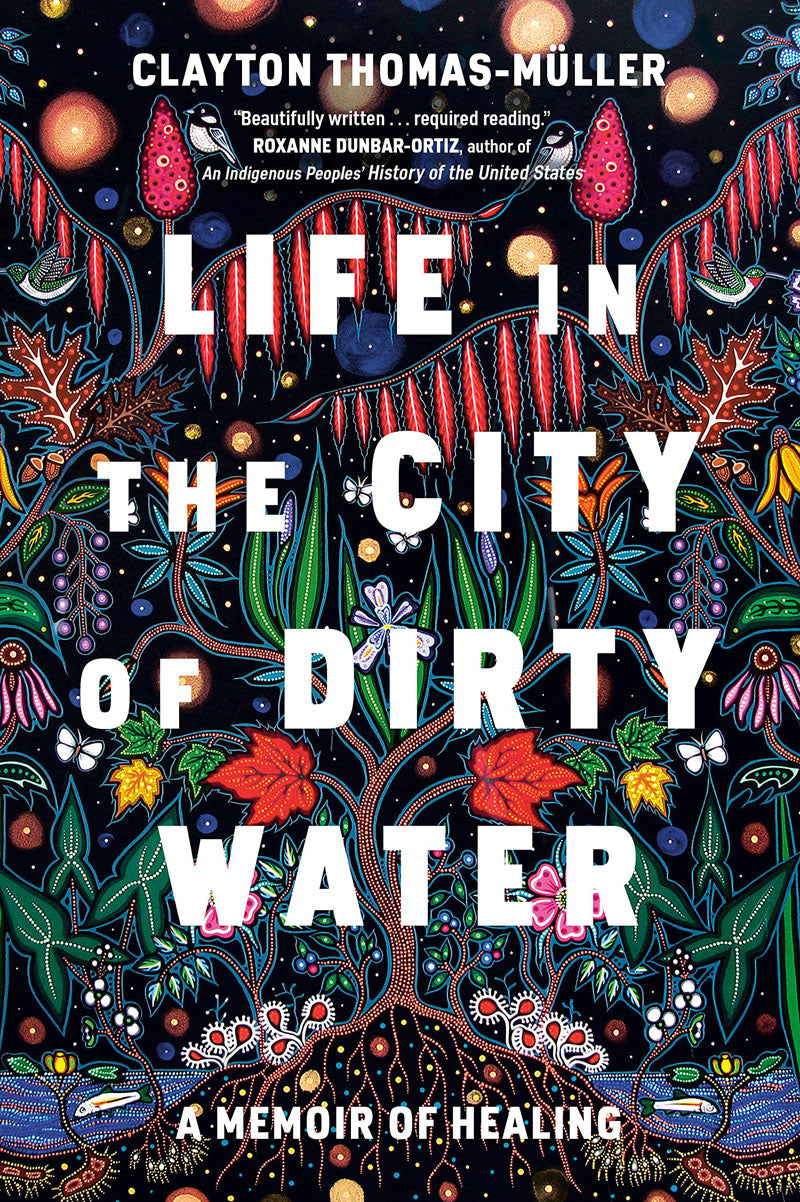 Life in the City of Dirty Water: A Memoir of Healing by Clayton Thomas-Müller