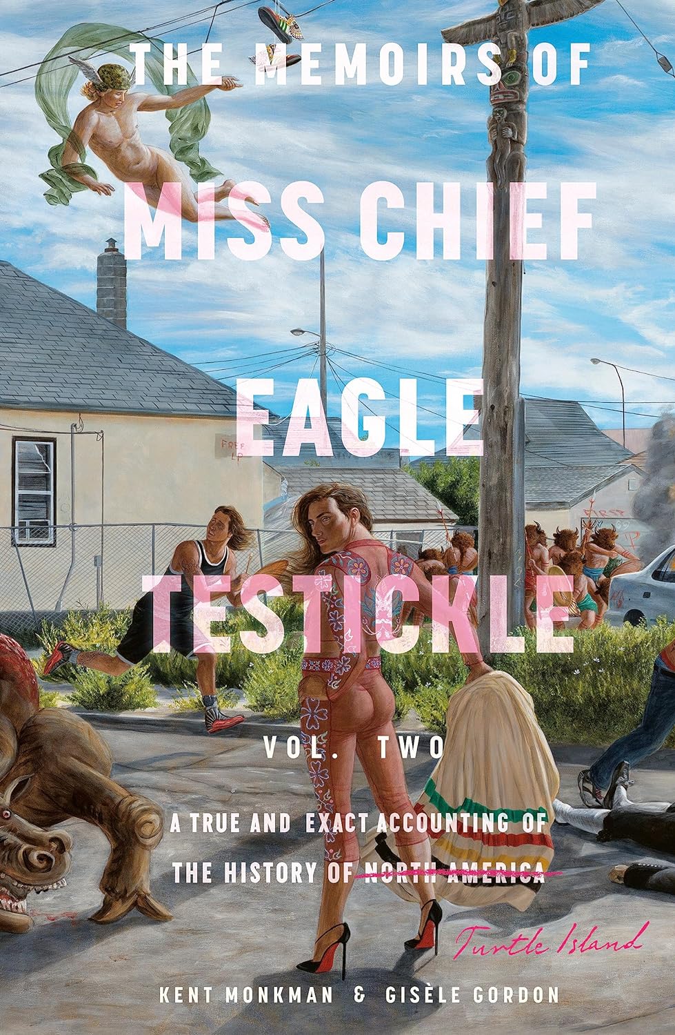 The Memoirs of Miss Chief Eagle Testickle: Vol. 2: A True and Exact Accounting of the History of Turtle Island by Kent Monkman & Gisèle Gordon