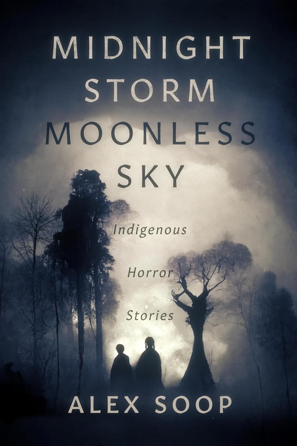 Midnight Storm Moonless Sky: Indigenous Horror Stories by Alex Soop