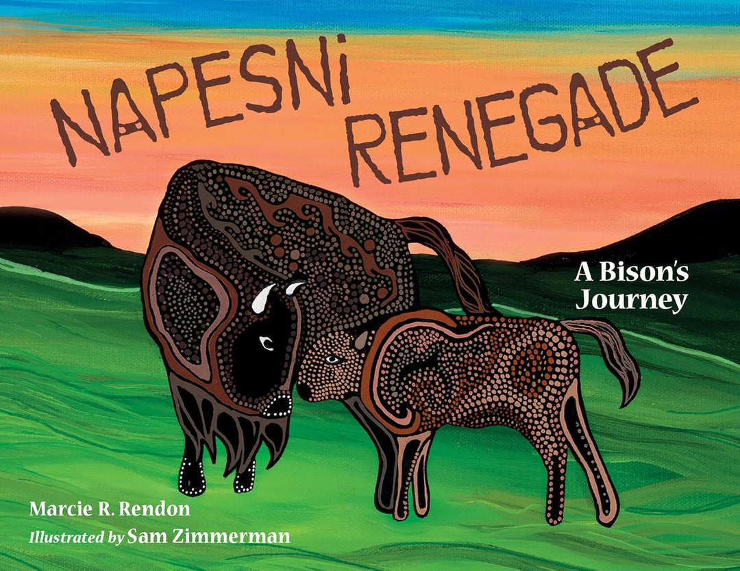 Napesni Renegade: A Bison's Journey by Marcie R. Rendon