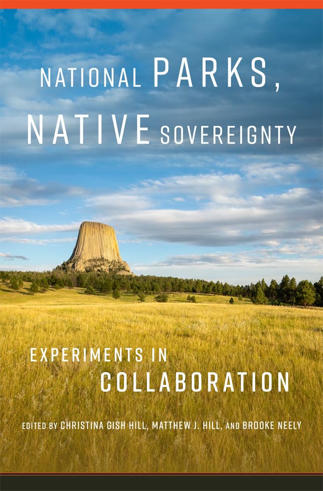 National Parks, Native Sovereignty: Experiments in Collaboration edited by Christina Gish Hill et al.