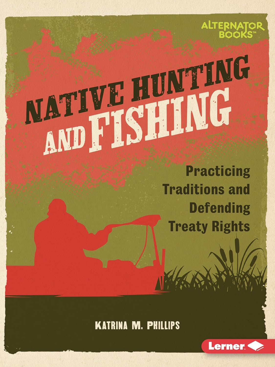 Indigenous Hunting Rights Native Hunting and Fishing: Practicing Traditions and Defending Treaty ...