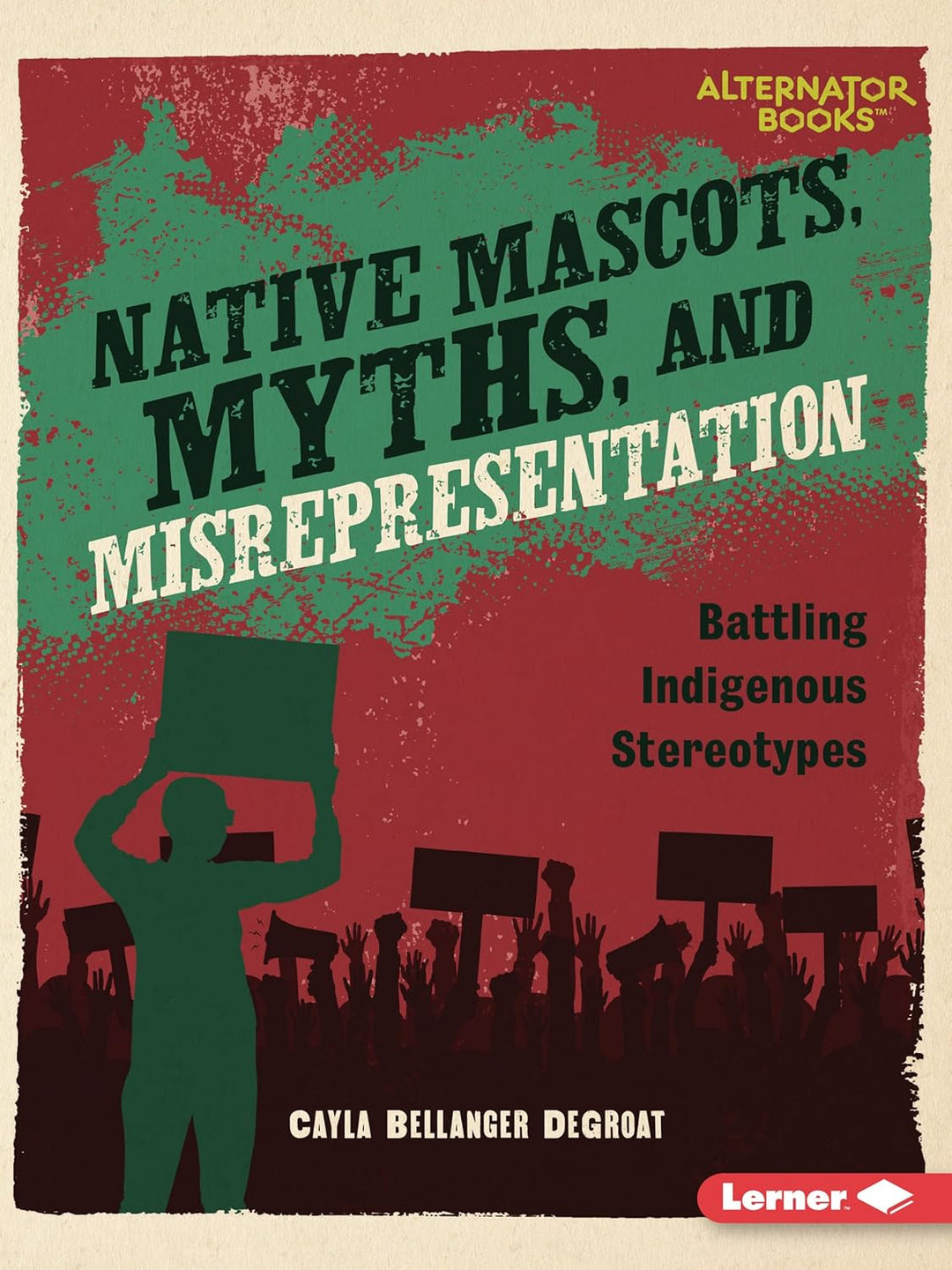 Native Mascots, Myths, and Misrepresentation: Battling Indigenous Stereotypes by Cayla Bellanger Degroat