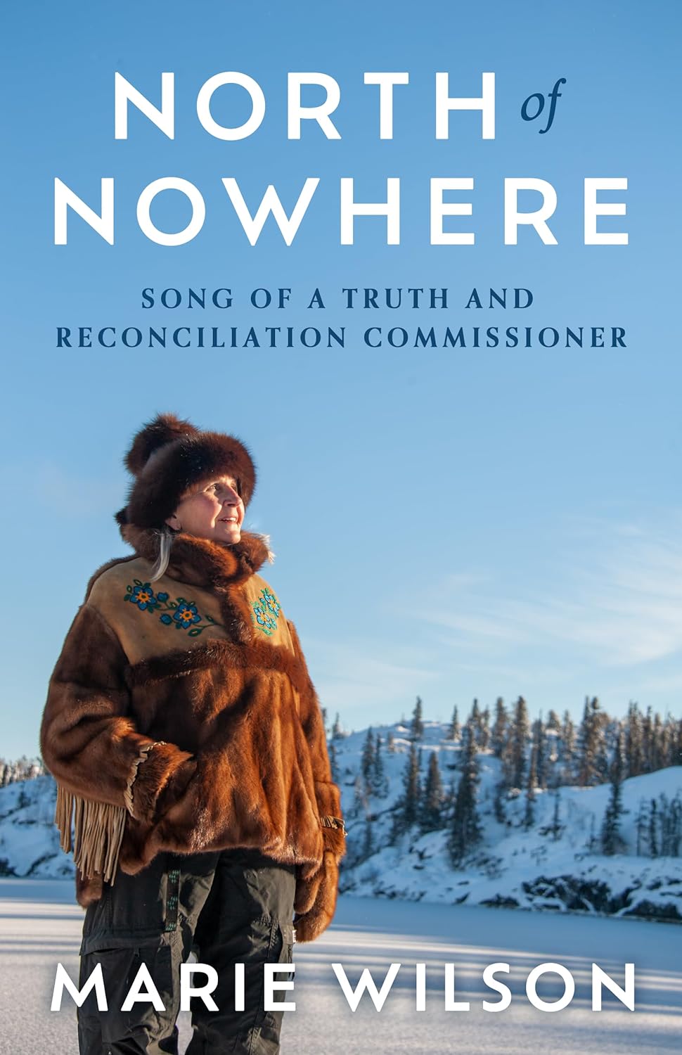 North of Nowhere: Song of a Truth and Reconciliation Commissioner by Marie Wilson