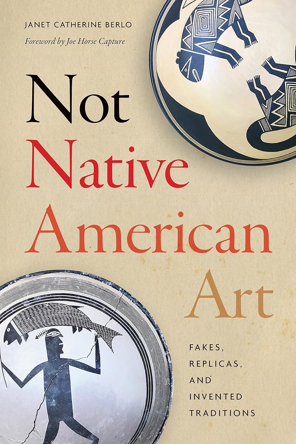 Not Native American Art: Fakes, Replicas, and Invented Traditions by Janet Catherine Berlo