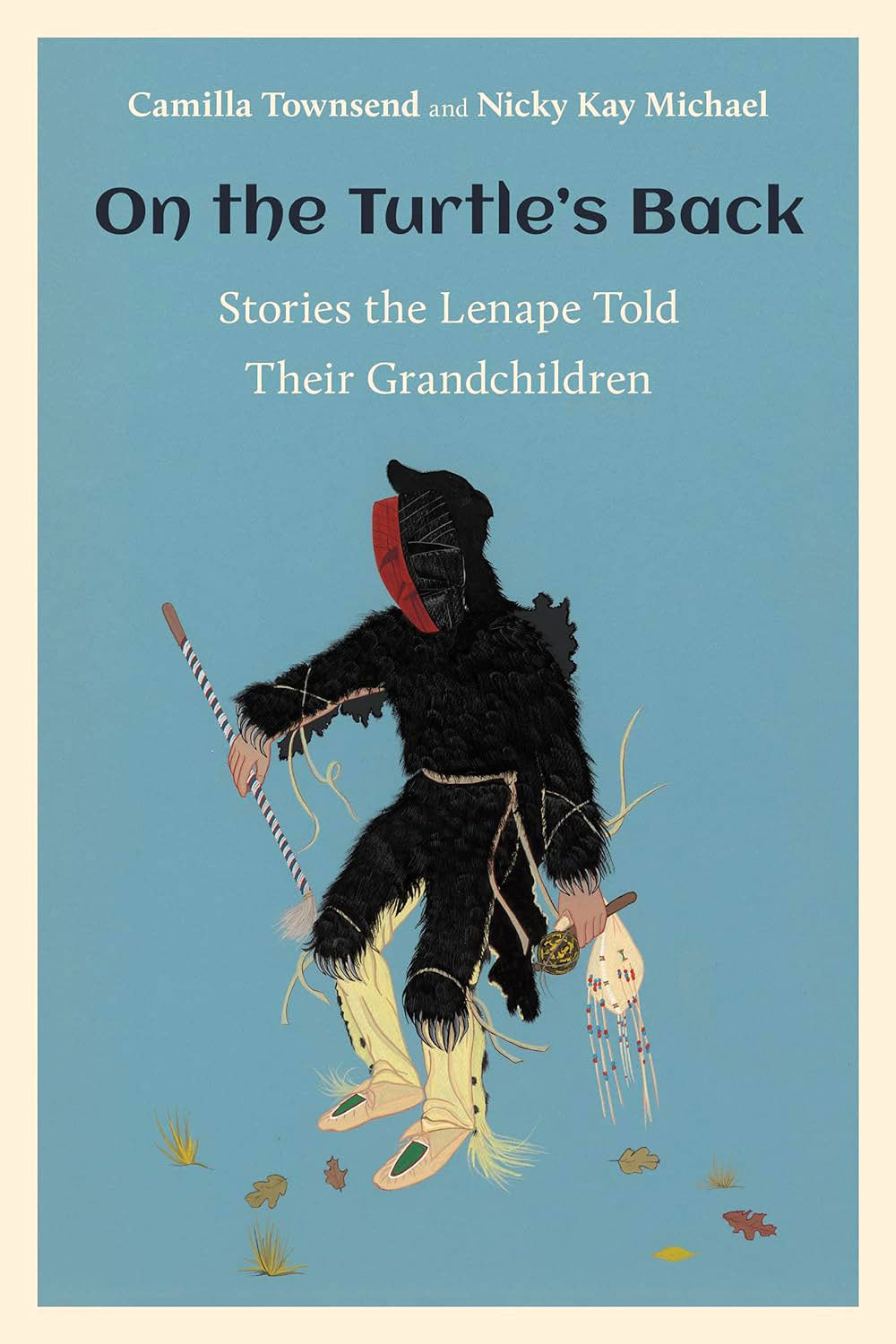 On the Turtle's Back: Stories the Lenape Told Their Grandchildren by Camilla Townsend and Nicky Kay Michael